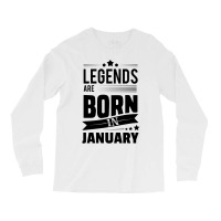 Legends Are Born In January Long Sleeve Shirts | Artistshot