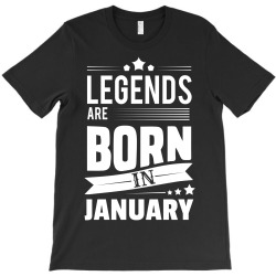 Legends Are Born In January T-Shirt | Artistshot