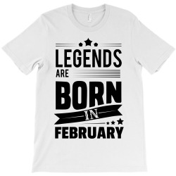 Legends Are Born In February T-Shirt | Artistshot