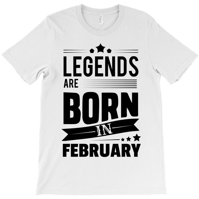 Legends Are Born In February T-shirt | Artistshot