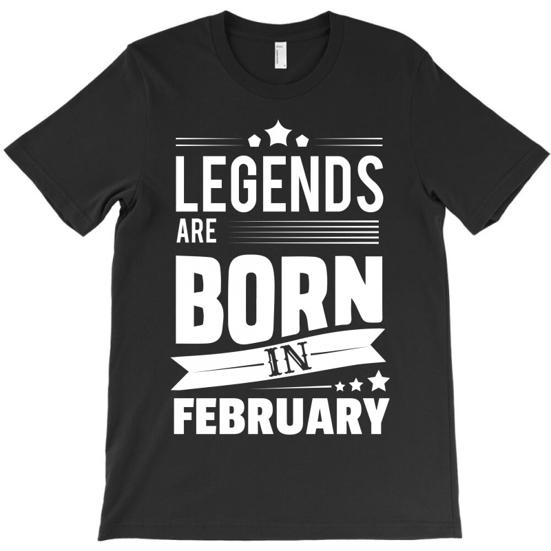 Legends Are Born In February T-shirt | Artistshot