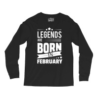 Legends Are Born In February Long Sleeve Shirts | Artistshot