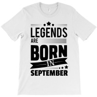Legends Are Born In September T-shirt | Artistshot