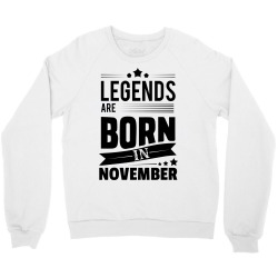 Legends Are Born In November Crewneck Sweatshirt | Artistshot