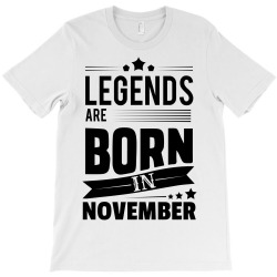Legends Are Born In November T-Shirt | Artistshot