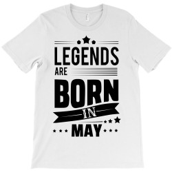 Legends Are Born In May T-Shirt | Artistshot