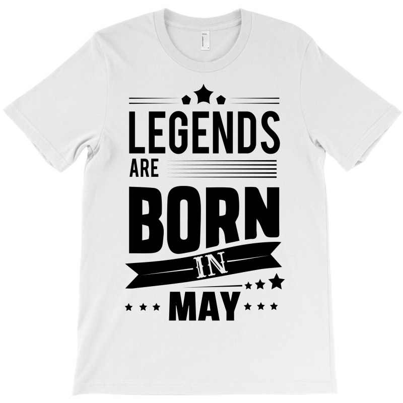 Legends Are Born In May T-shirt | Artistshot