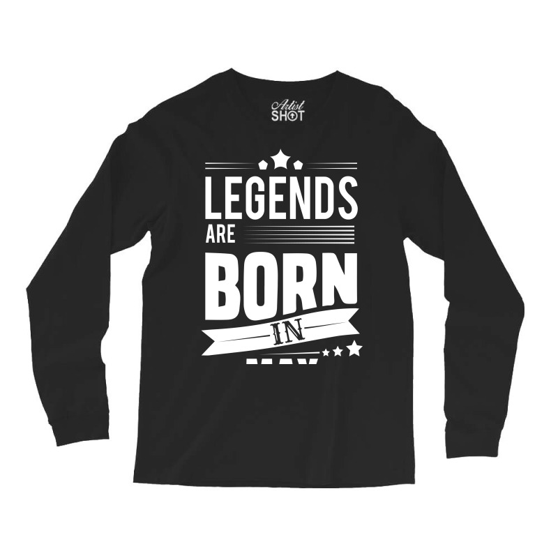 Legends Are Born In May Long Sleeve Shirts | Artistshot
