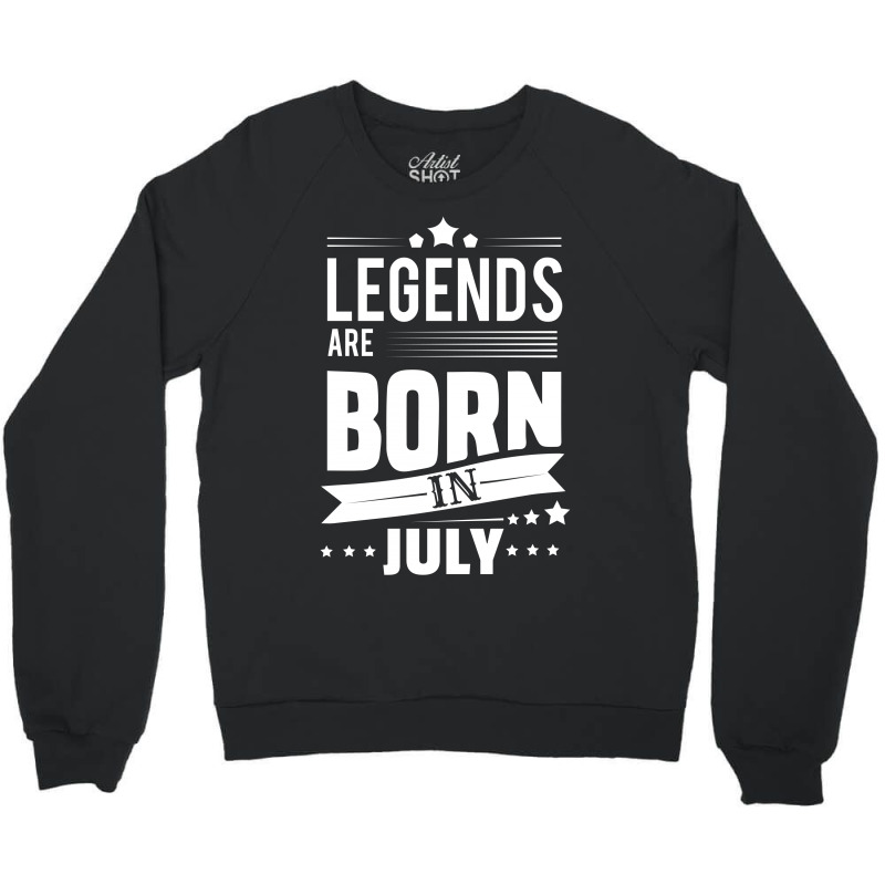 Legends Are Born In July Crewneck Sweatshirt | Artistshot