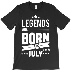 Legends Are Born In July T-Shirt | Artistshot