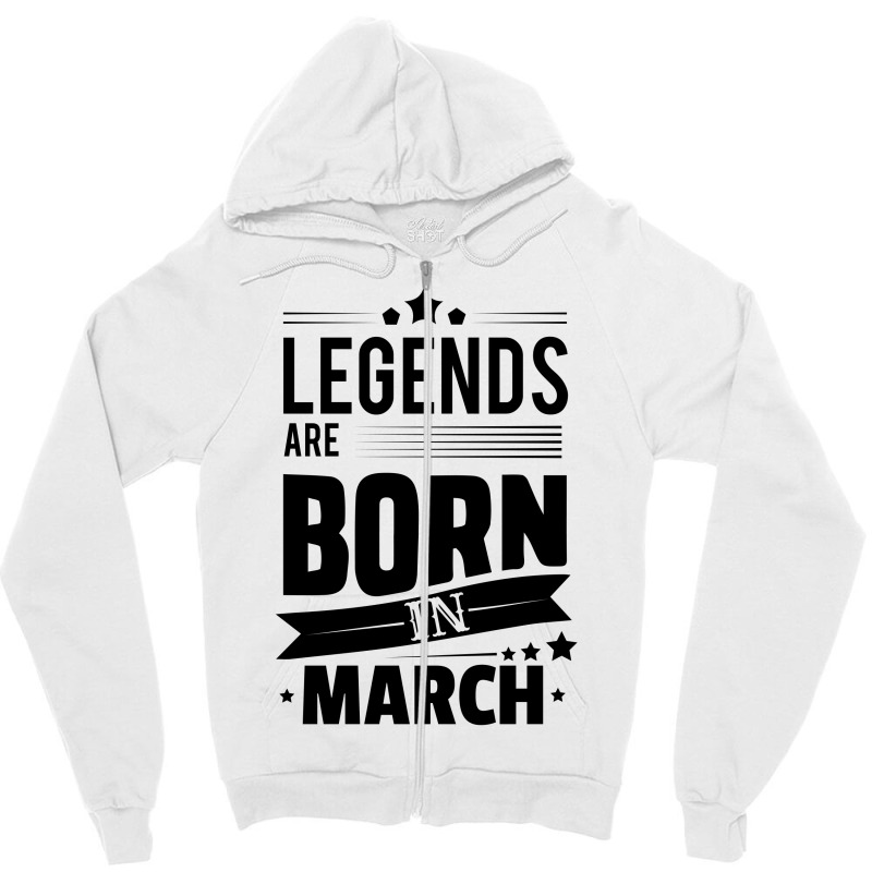 Legends Are Born In March Zipper Hoodie | Artistshot