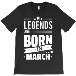 Legends Are Born In March T-Shirt | Artistshot