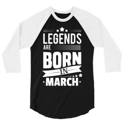 Legends Are Born In March 3/4 Sleeve Shirt | Artistshot