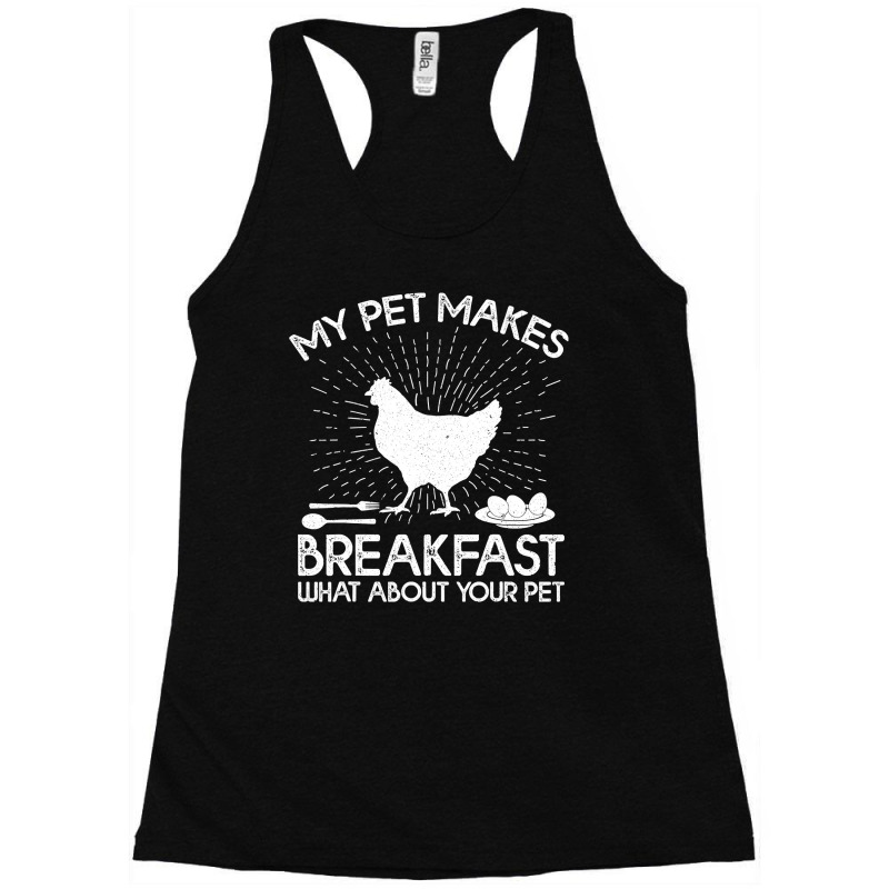 Chicken Chick Funny My Pet Makes Breakfast What About Your Pet Chicken Racerback Tank by offensejuggler | Artistshot