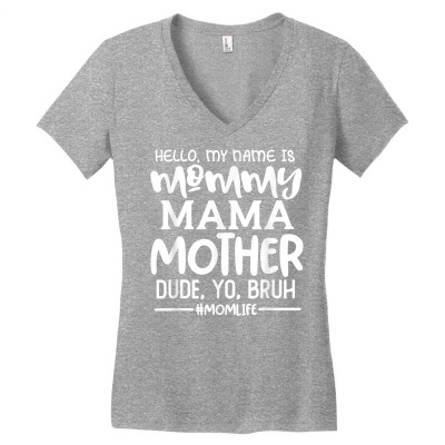Hello My Name Is Mommy Mama Mother Dude Yo Bruh Funny Saying T Shirt Women's V-neck T-shirt Designed By 2yzqba67