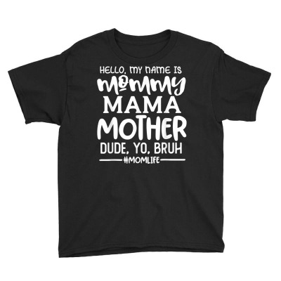 Hello My Name Is Mommy Mama Mother Dude Yo Bruh Funny Saying T Shirt Youth Tee Designed By 2yzqba67