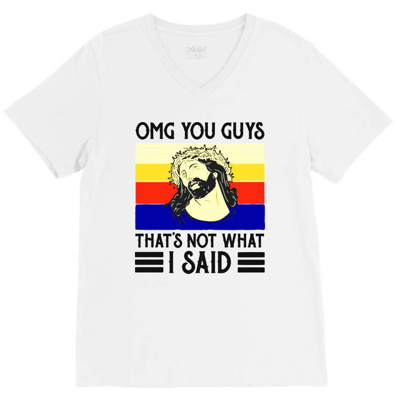 Custom Jesus Omg You Guys Thats Not What I Said Vintage V-neck Tee