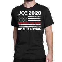 Joe Biden 2020 Restore The Soul Of This Nation American Flag Classic T-shirt | Artistshot