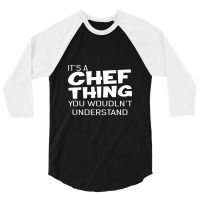 It's A Chef Thing You Wouldn't Understand 3/4 Sleeve Shirt | Artistshot