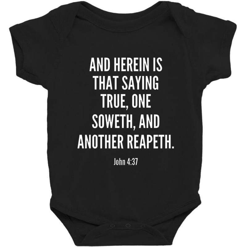 And Herein Is That Saying True One Soweth And Another Reapeth Baby Bodysuit | Artistshot