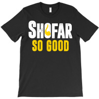 Shana Tova Rosh Hashanah Jewish New Year Shofar So Good T Shirt T-shirt | Artistshot