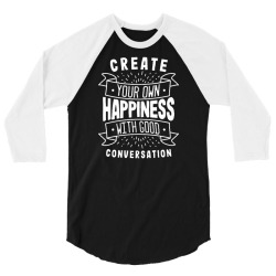 create your own happiness with good conversation 3/4 Sleeve Shirt | Artistshot