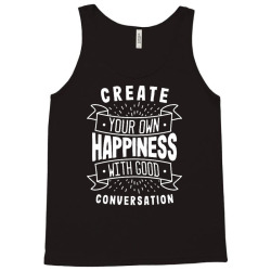 create your own happiness with good conversation Tank Top | Artistshot