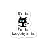 Its Fine Im Fine Everythings Fine Sticker | Artistshot