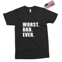 Worst Dad Ever Funny Father's Day Gift Exclusive T-shirt | Artistshot