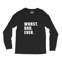 Worst Dad Ever Funny Father's Day Gift Long Sleeve Shirts | Artistshot