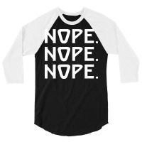 Nope Nope Nope 3/4 Sleeve Shirt | Artistshot