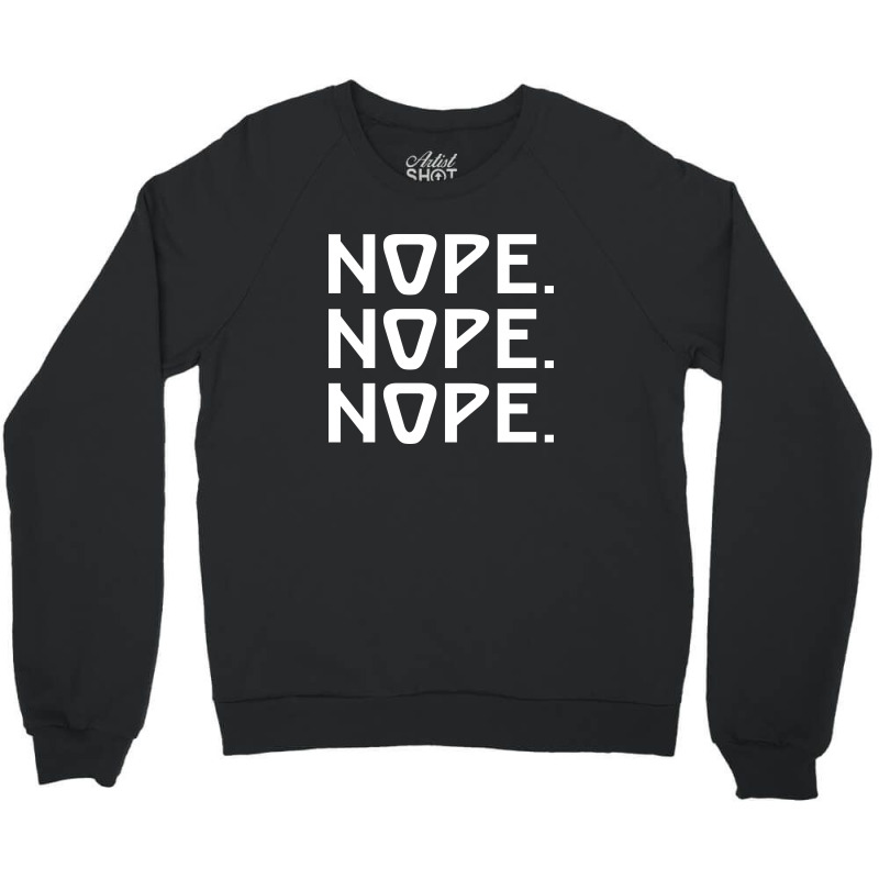 Nope Nope Nope Crewneck Sweatshirt | Artistshot