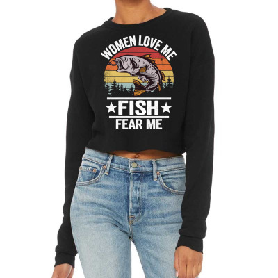 Women Love Me Fish Fear Me Men Fisher Vintage Funny Fishing Pullover H Cropped Sweater Designed By Bexarraeder