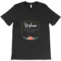 Yeshua Jesus The Way Truth Life Christian Faith Scripture T-shirt | Artistshot