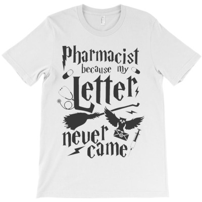 Pharmacist Because My Letter Never Came T-shirt Designed By Sahid Maulana