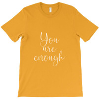 You Are Enough Quote Motivational Saying Positivity Gift T-shirt | Artistshot