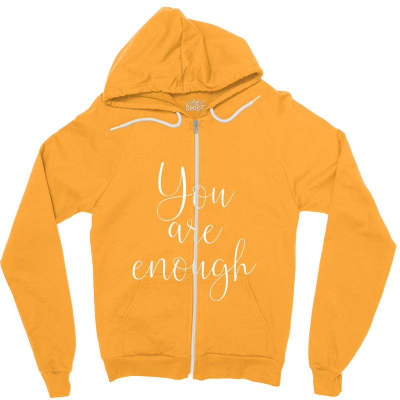 You Are Enough Quote Motivational Saying Positivity Gift Zipper Hoodie | Artistshot