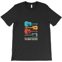 You Can Never Have Too Many Guitars T-shirt | Artistshot