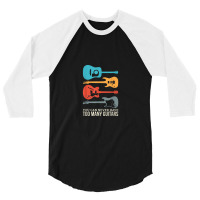 You Can Never Have Too Many Guitars 3/4 Sleeve Shirt | Artistshot