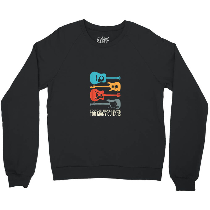 You Can Never Have Too Many Guitars Crewneck Sweatshirt | Artistshot