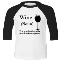 Wine The Glue Holding This 2020 Shitshow Together Toddler 3/4 Sleeve Tee | Artistshot