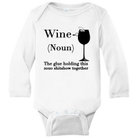 Wine The Glue Holding This 2020 Shitshow Together Long Sleeve Baby Bodysuit | Artistshot