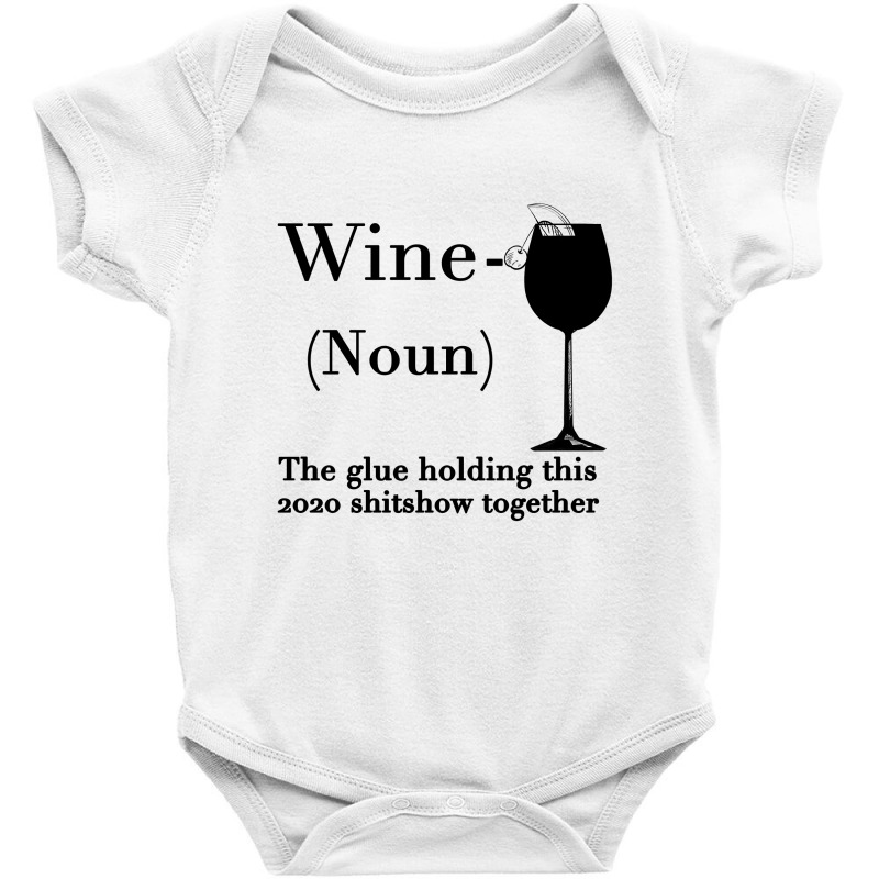 Wine The Glue Holding This 2020 Shitshow Together Baby Bodysuit | Artistshot