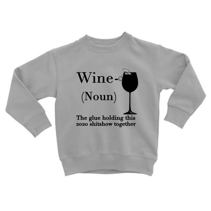 Wine The Glue Holding This 2020 Shitshow Together Toddler Sweatshirt | Artistshot