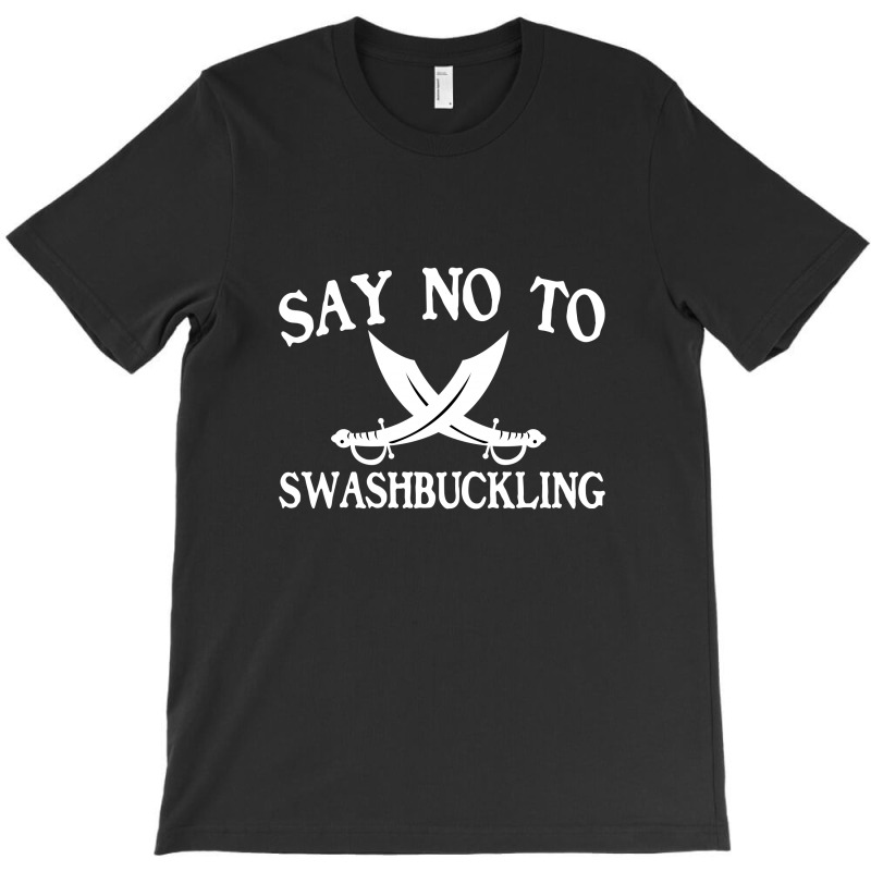 Say No To Swashbuckling T-shirt | Artistshot