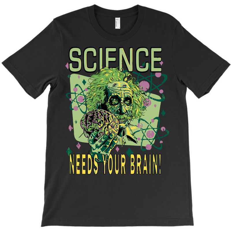 Science Needs Your Brain T-shirt | Artistshot