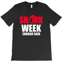 Shark Week Enough Said T-shirt | Artistshot