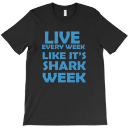 shark week live every week T-Shirt | Artistshot
