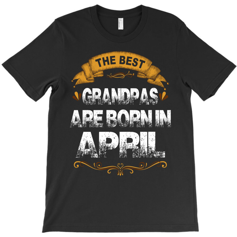 The Best Grandpas Are Born In April T-shirt | Artistshot