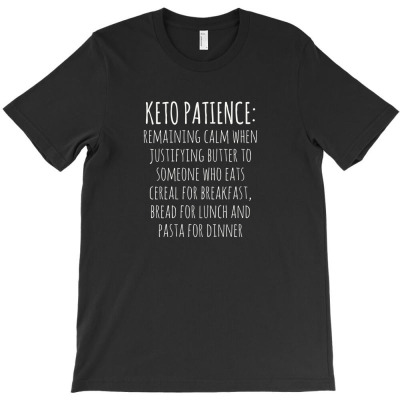 Keto Patience [tb] T-shirt Designed By J.oshgro Bandot